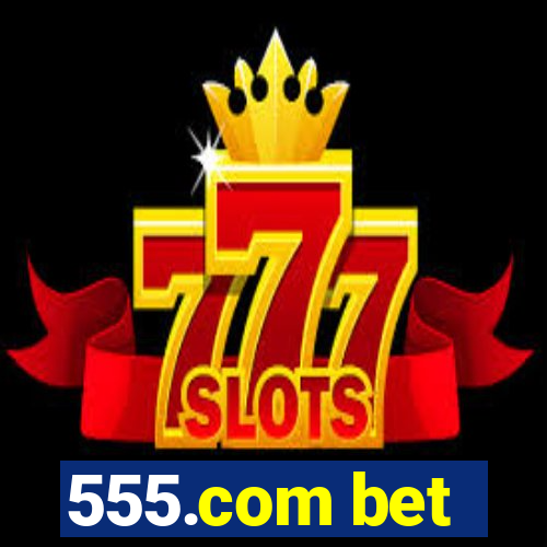 555.com bet